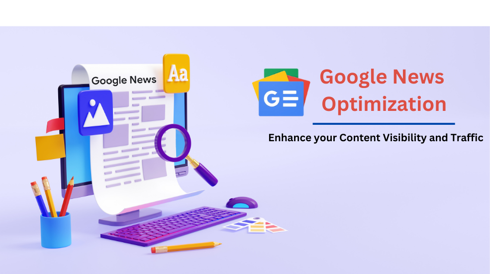 How to Ace Google News Optimization to Enhance your Content Visibility and Traffic