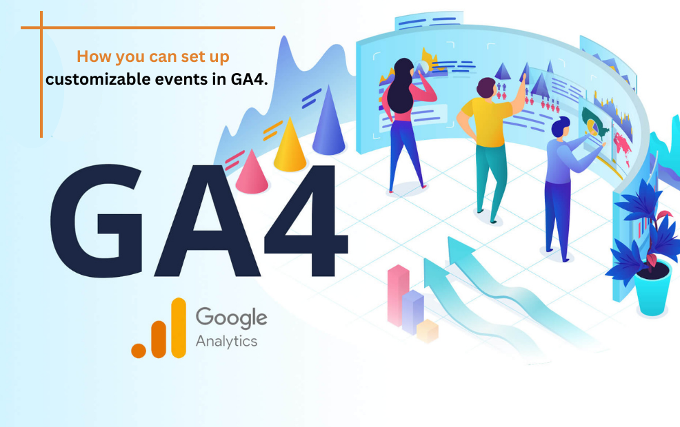 How you can set up customizable events in GA4.